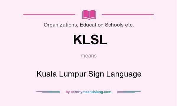 What does KLSL mean? It stands for Kuala Lumpur Sign Language