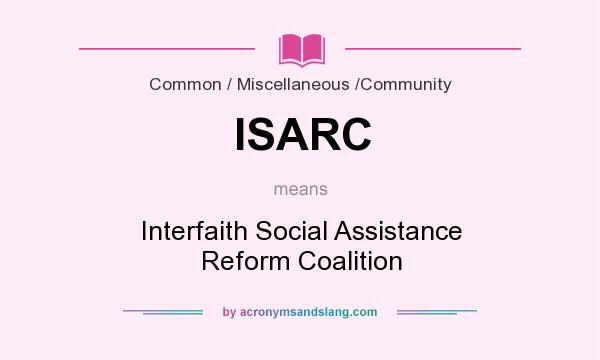 What does ISARC mean? It stands for Interfaith Social Assistance Reform Coalition