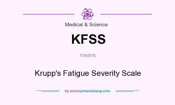 What does KFSS mean? It stands for Krupp`s Fatigue Severity Scale