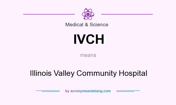 What does IVCH mean? It stands for Illinois Valley Community Hospital