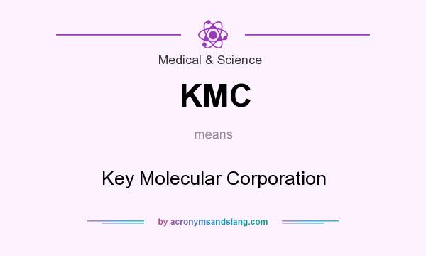 What does KMC mean? It stands for Key Molecular Corporation
