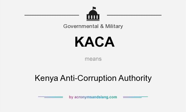 What does KACA mean? It stands for Kenya Anti-Corruption Authority