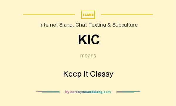 What does KIC mean? It stands for Keep It Classy