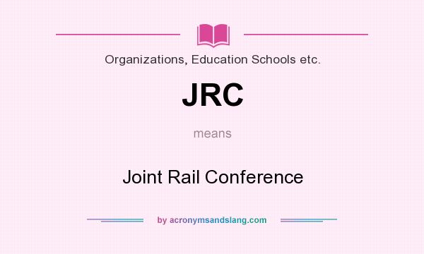 What does JRC mean? It stands for Joint Rail Conference