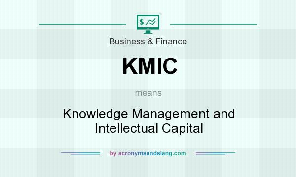 What does KMIC mean? It stands for Knowledge Management and Intellectual Capital