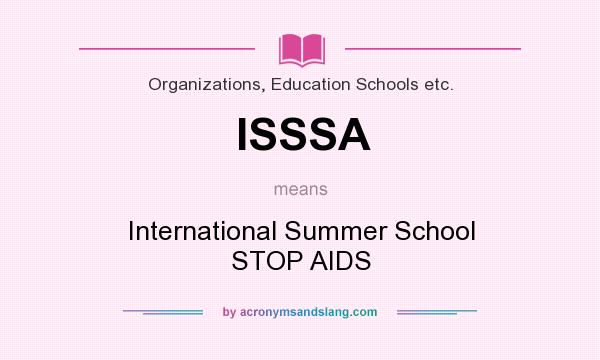What does ISSSA mean? It stands for International Summer School STOP AIDS