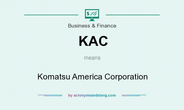 What does KAC mean? It stands for Komatsu America Corporation