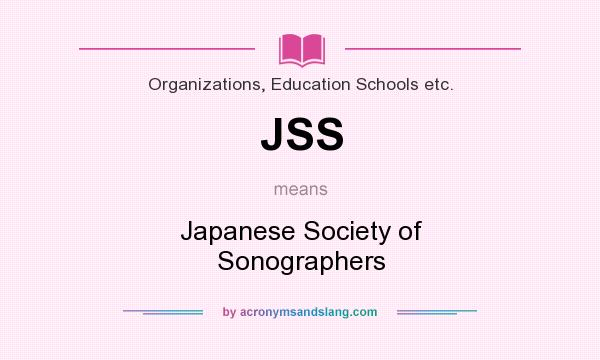 What does JSS mean? It stands for Japanese Society of Sonographers