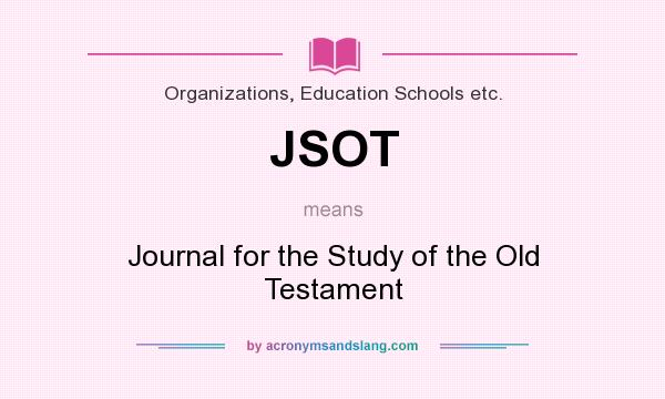 What does JSOT mean? It stands for Journal for the Study of the Old Testament