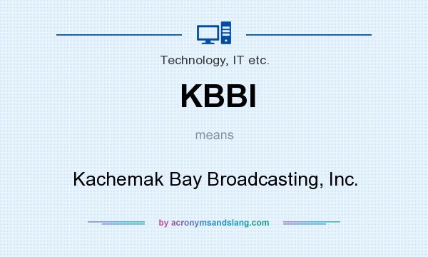 What does KBBI mean? It stands for Kachemak Bay Broadcasting, Inc.