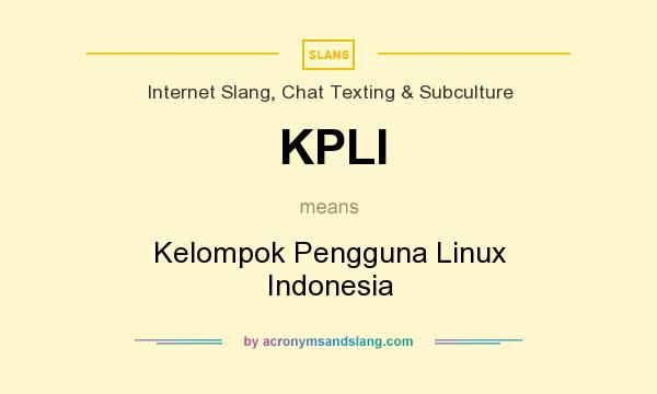 What does KPLI mean? It stands for Kelompok Pengguna Linux Indonesia