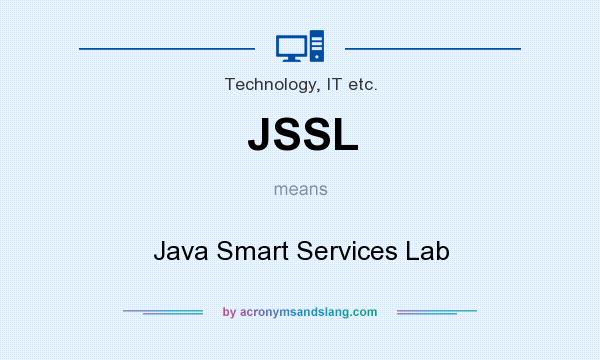 What does JSSL mean? It stands for Java Smart Services Lab