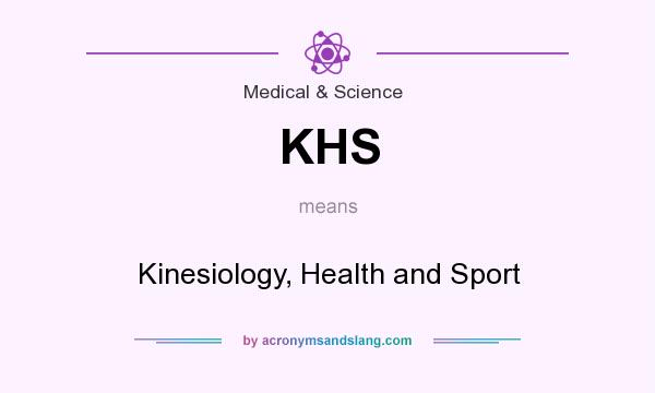 What does KHS mean? It stands for Kinesiology, Health and Sport