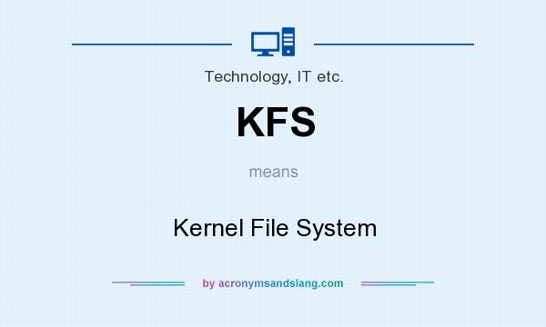 What does KFS mean? It stands for Kernel File System