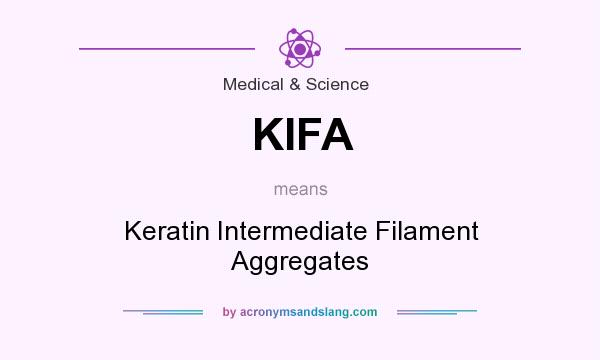 What does KIFA mean? It stands for Keratin Intermediate Filament Aggregates