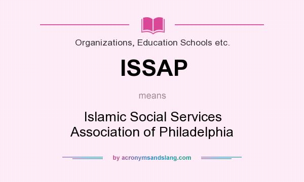 What does ISSAP mean? It stands for Islamic Social Services Association of Philadelphia