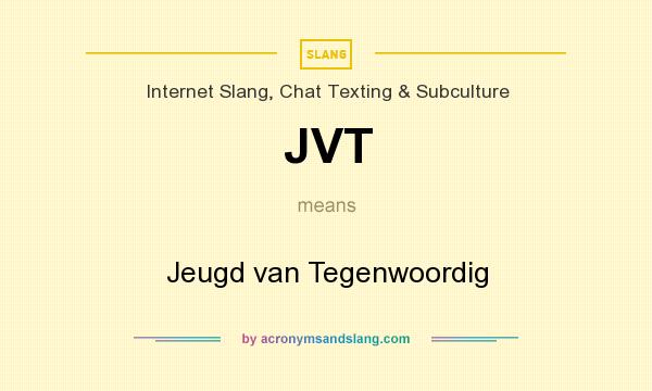 What does JVT mean? It stands for Jeugd van Tegenwoordig