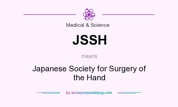 What does JSSH mean? It stands for Japanese Society for Surgery of the Hand