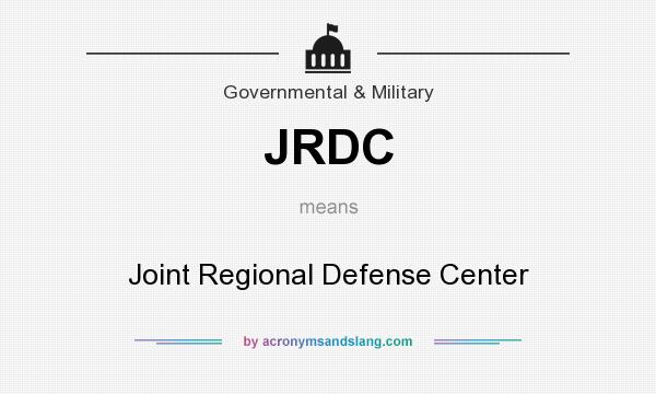 What does JRDC mean? It stands for Joint Regional Defense Center