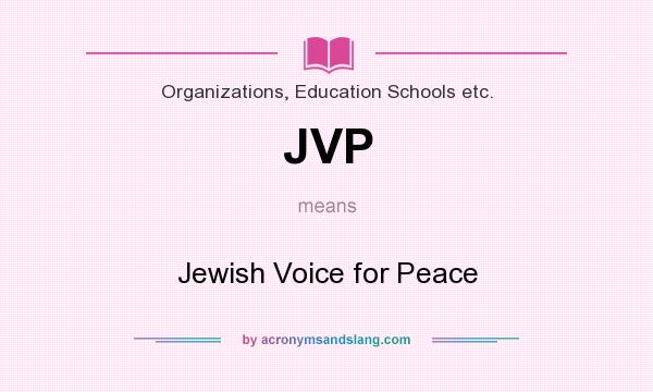 What does JVP mean? It stands for Jewish Voice for Peace