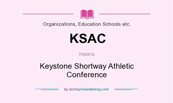 What does KSAC mean? It stands for Keystone Shortway Athletic Conference
