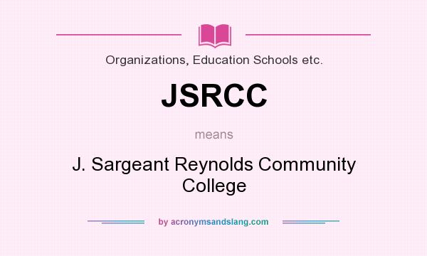 What does JSRCC mean? It stands for J. Sargeant Reynolds Community College