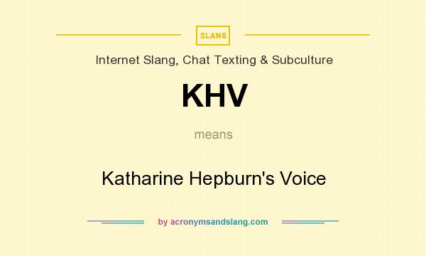 What does KHV mean? It stands for Katharine Hepburn`s Voice