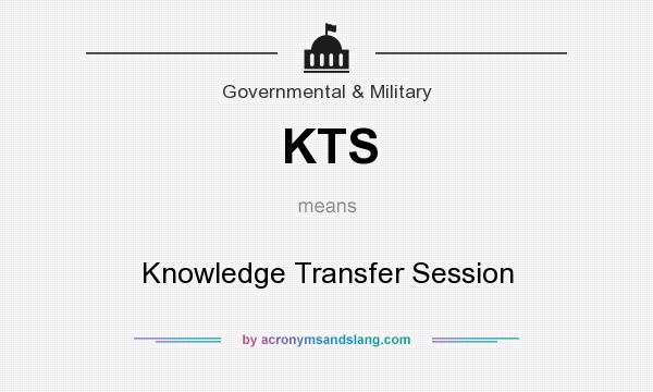 What does KTS mean? It stands for Knowledge Transfer Session