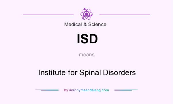 What does ISD mean? It stands for Institute for Spinal Disorders