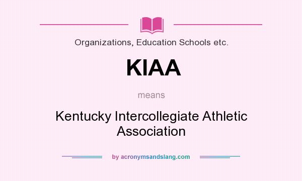 What does KIAA mean? It stands for Kentucky Intercollegiate Athletic Association