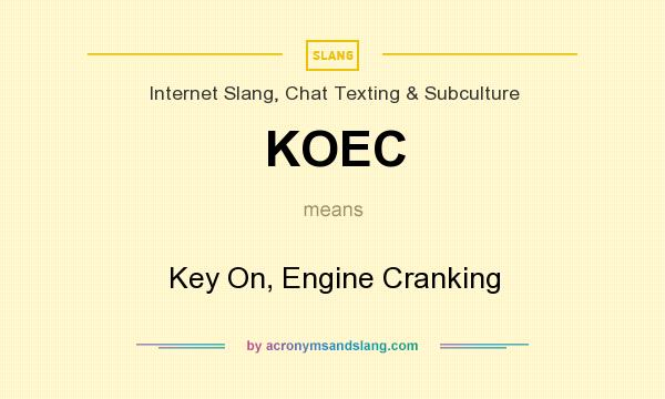 What does KOEC mean? It stands for Key On, Engine Cranking