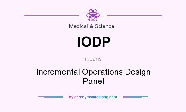 What does IODP mean? It stands for Incremental Operations Design Panel