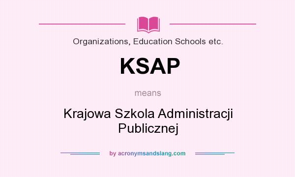 What does KSAP mean? It stands for Krajowa Szkola Administracji Publicznej