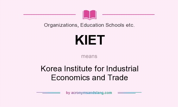 What does KIET mean? It stands for Korea Institute for Industrial Economics and Trade