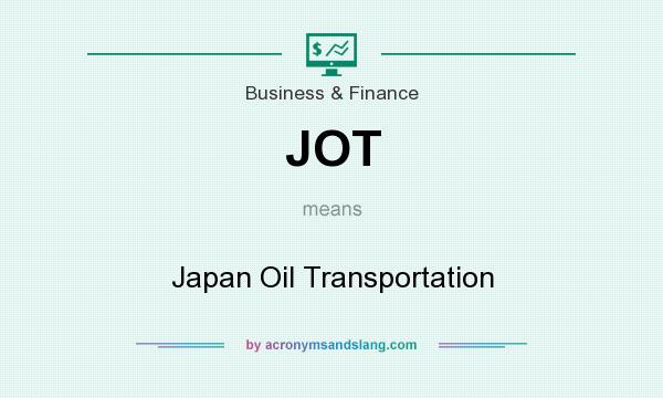 What does JOT mean? It stands for Japan Oil Transportation