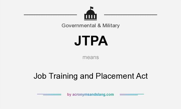 What does JTPA mean? It stands for Job Training and Placement Act