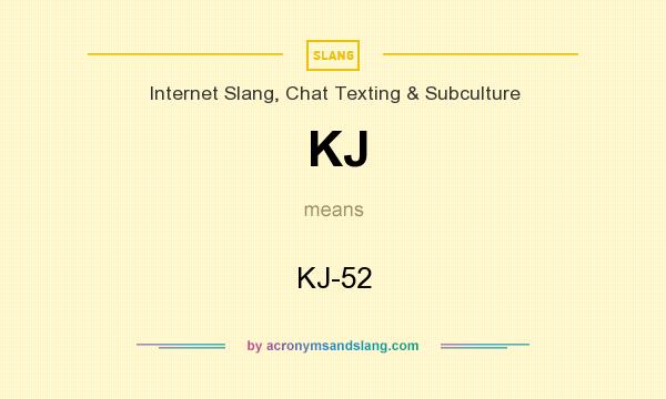 What does KJ mean? It stands for KJ-52