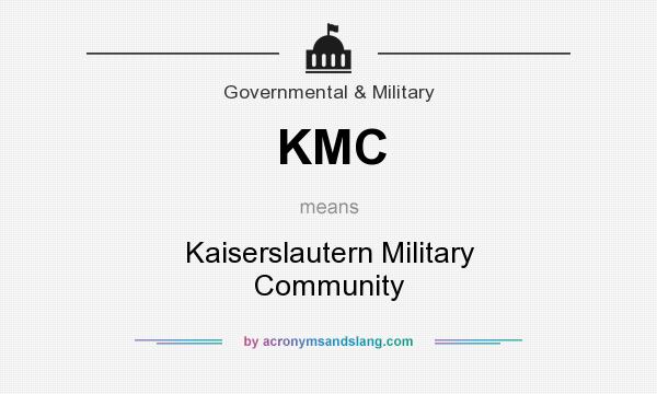 What does KMC mean? It stands for Kaiserslautern Military Community