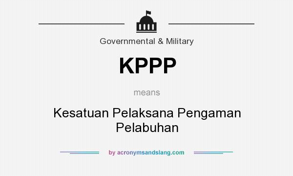 What does KPPP mean? It stands for Kesatuan Pelaksana Pengaman Pelabuhan