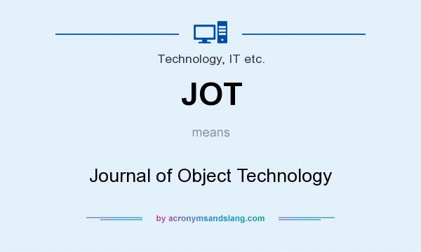 What does JOT mean? It stands for Journal of Object Technology