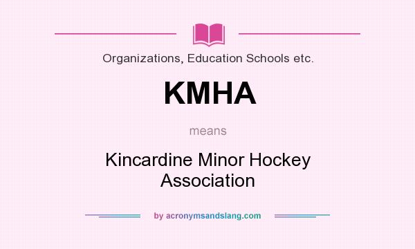 What does KMHA mean? It stands for Kincardine Minor Hockey Association