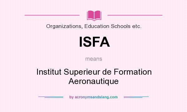 What does ISFA mean? It stands for Institut Superieur de Formation Aeronautique