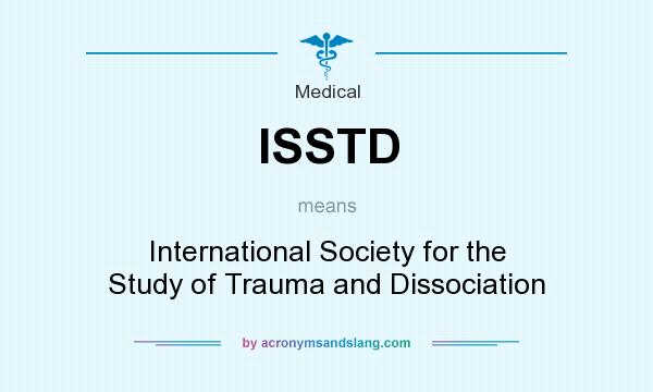What does ISSTD mean? It stands for International Society for the Study of Trauma and Dissociation