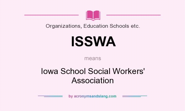 What does ISSWA mean? It stands for Iowa School Social Workers` Association