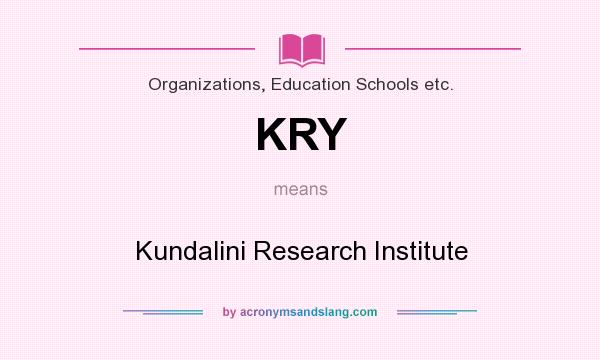 What does KRY mean? It stands for Kundalini Research Institute