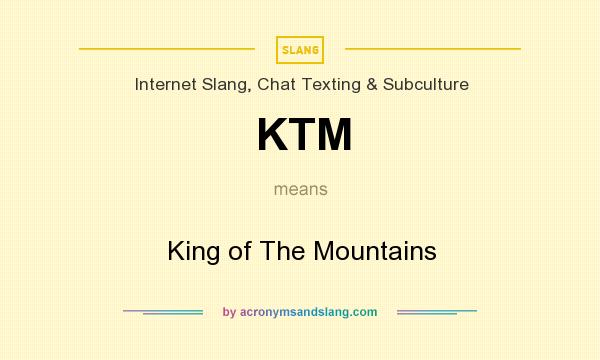 What does KTM mean? It stands for King of The Mountains