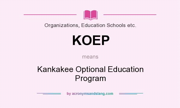 What does KOEP mean? It stands for Kankakee Optional Education Program