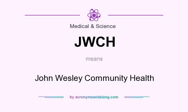 What does JWCH mean? It stands for John Wesley Community Health
