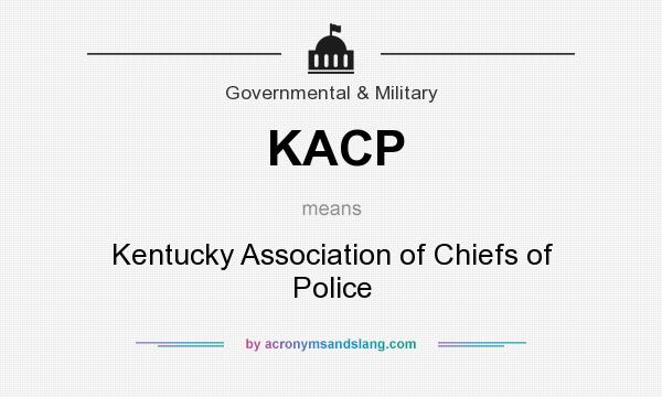 What does KACP mean? It stands for Kentucky Association of Chiefs of Police