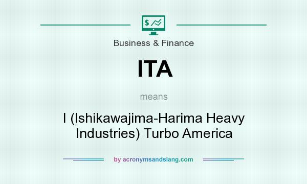 What does ITA mean? It stands for I (Ishikawajima-Harima Heavy Industries) Turbo America